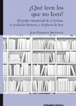 ¿Qué leen los que no leen? El poder inmaterial de la lectura, la tradición literaria y el hábito de leer