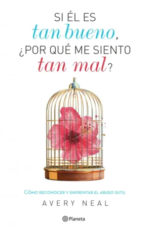 Si él es tan bueno, ¿por qué me siento tan mal? Cómo reconocer y enfrentar el abuso sutil