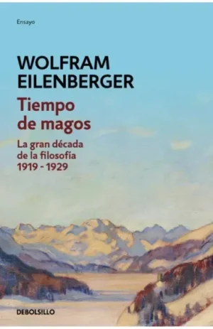 Tiempo de magos. La gran década de la filosofía 1919-1929