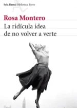 La ridícula idea de no volver a verte