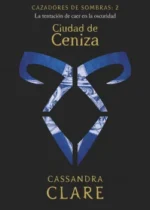 Ciudad de Ceniza (Cazadores de Sombras #2)