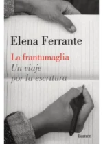 La frantumaglia: Un viaje por la escritura