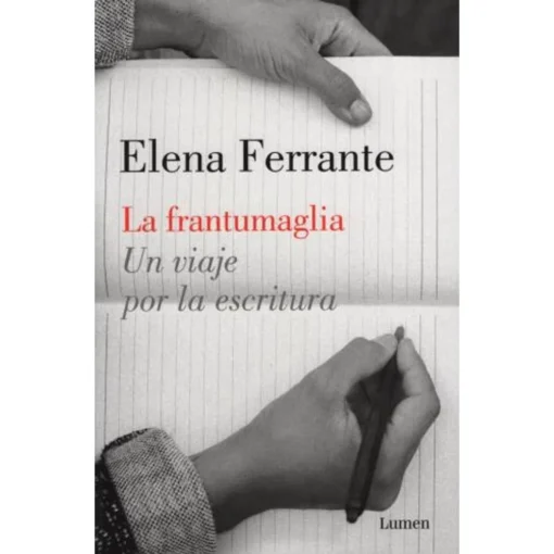 La frantumaglia: Un viaje por la escritura