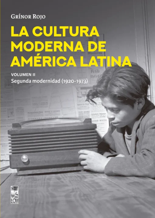 La cultura moderna de América Latina, vol. II. Segunda modernidad (1920-1973)