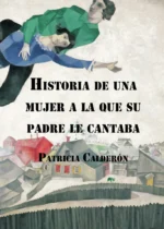 Historia de una mujer a la que su padre le cantaba