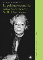 La palabra escondida: conversaciones con Stella Díaz Varín