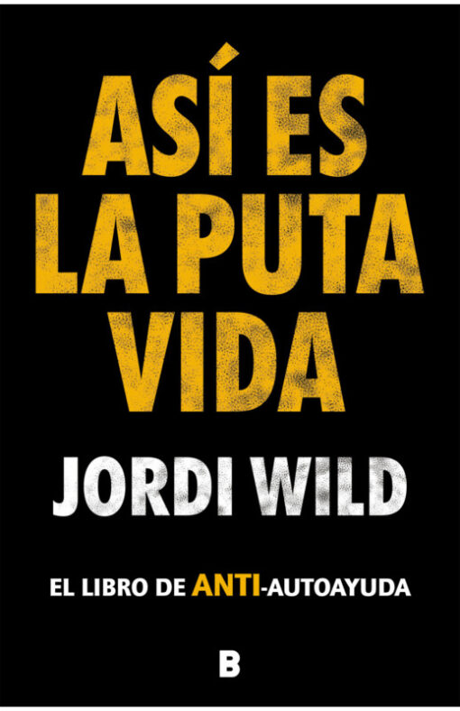 Así es la puta vida. El libro de anti-autoayuda