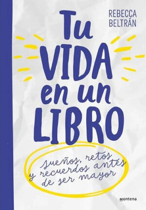 Tu vida en un libro. Sueños, retos y recuerdos antes de ser mayor