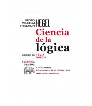 Ciencia de la lógica. I. La lógica objetiva