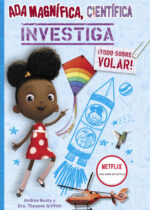 Ada Magnífica, científica. Investiga: ¡Todo sobre volar!