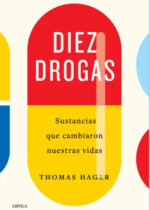 Diez drogas. Sustancias que cambiaron nuestras vidas