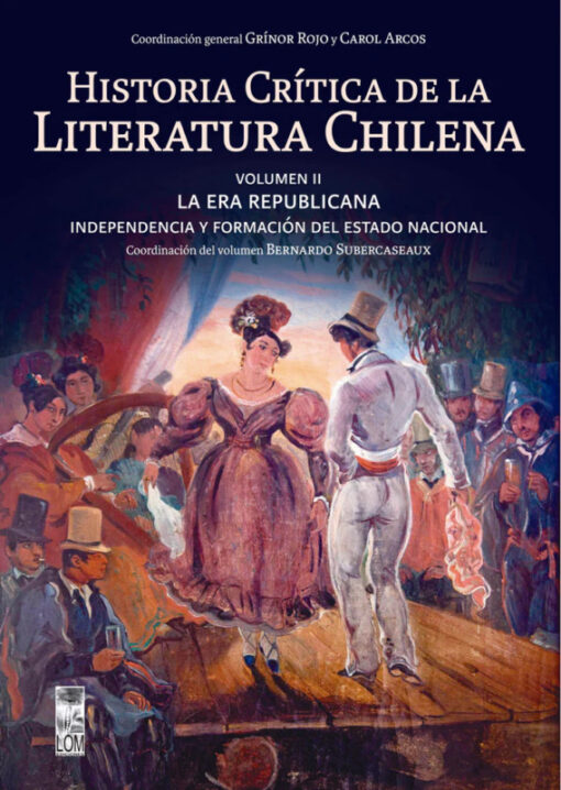 Historia crítica de la literatura chilena, vol. II. La era republicana, Independencia y formación del Estado nacional