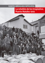 La rebelión de los tirapiedras. Puerto Natales 1919
