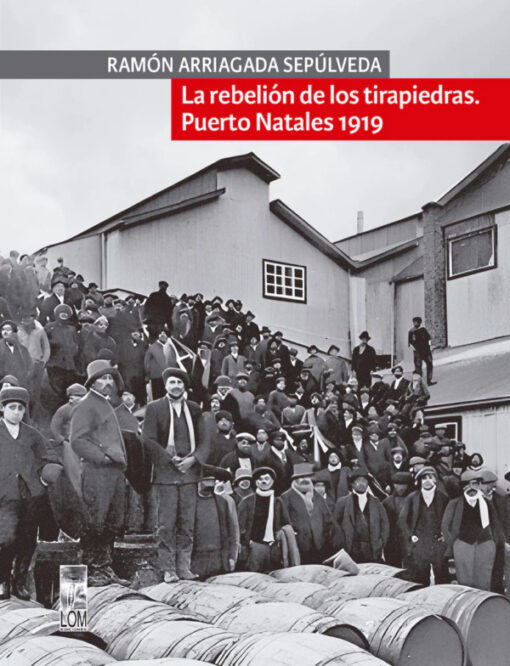 La rebelión de los tirapiedras. Puerto Natales 1919