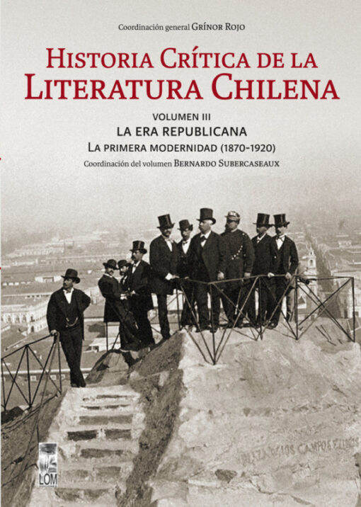 Historia crítica de la literatura chilena, vol. III. La era republicana, Independencia y formación del Estado nacional