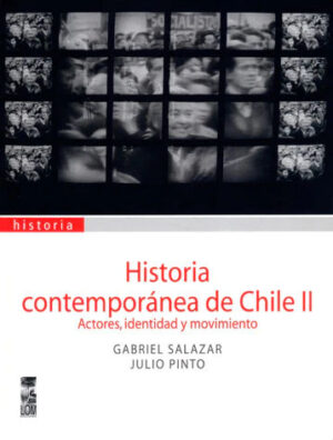 Historia contemporánea de Chile II. Actores, identidad y movimiento