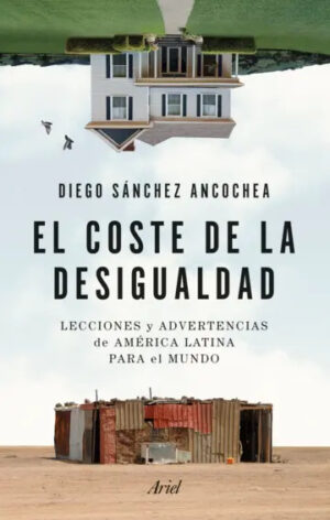 El coste de la desigualdad. Lecciones y advertencias de América Latina para el mundo