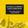 Legitimidad del monopolio y uso de la fuerza en Chile
