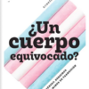 ¿Un cuerpo equivocado? Identidad de género, derechos y caminos de transición