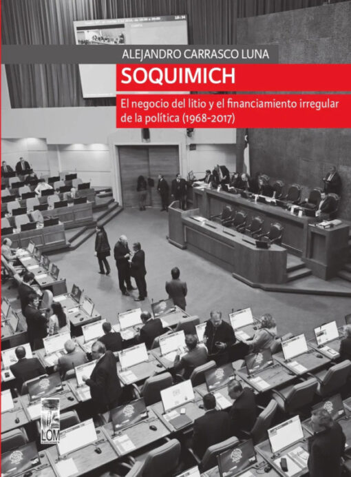 Soquimich. El negocio del litio y el financiamiento irregular de la política (1968-2017)