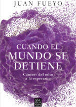 Cuando el mundo se detiene. Cáncer: del mito a la esperanza