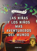 Atlas Obscura. Guía de exploración para las niñas y los niños más aventureros del mundo