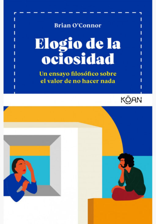 Elogio de la ociosidad. Un ensayo filosófico sobre el valor de no hacer nada