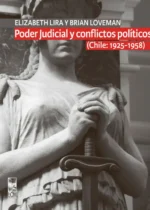 Poder judicial y conflictos políticos (Chile: 1925-1958). Tomo I