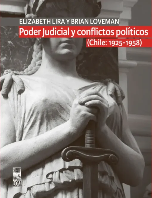 Poder judicial y conflictos políticos (Chile: 1925-1958). Tomo I