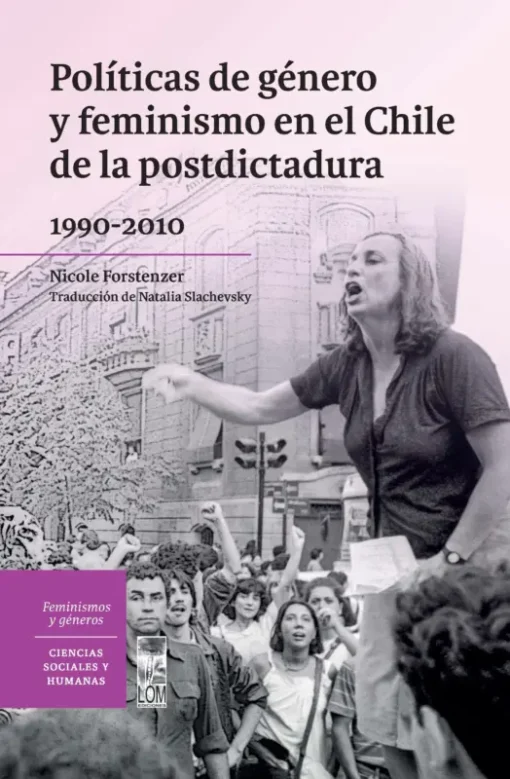 Políticas de género y feminismo en el Chile de la postdictadura, 1990-2010