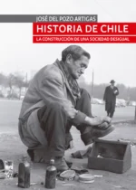 Historia de Chile. La construcción de una sociedad desigual