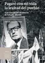 Pagaré con mi vida la lealtad del pueblo. A 50 años del derrocamiento de Salvador Allende