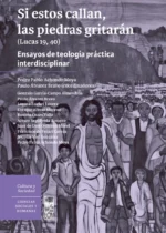 Si estos callan, las piedras gritarán (Lucas 19, 40). Ensayo de teología práctica interdisciplinar