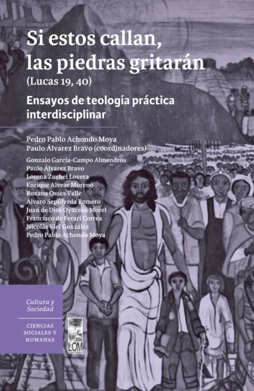 Si estos callan, las piedras gritarán (Lucas 19, 40). Ensayo de teología práctica interdisciplinar