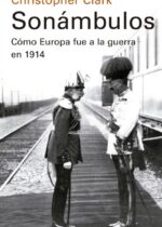 Sonámbulos. Cómo Europa fue a la guerra en 1914