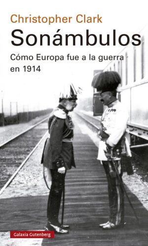 Sonámbulos. Cómo Europa fue a la guerra en 1914