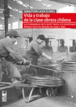 Vida y trabajo de la clase obrera chilena