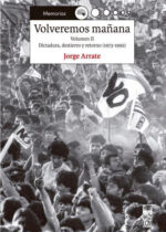 Volveremos mañana, volumen II. Dictadura, destierro y retorno