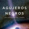 Agujeros negros. Destructores del tiempo