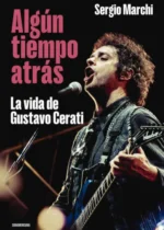 Algún tiempo atrás. La vida de Gustavo Cerati
