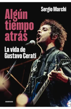 Algún tiempo atrás. La vida de Gustavo Cerati
