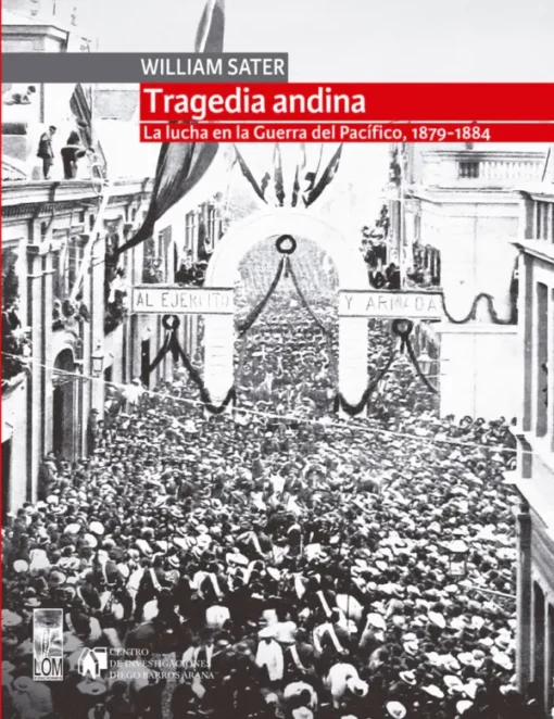 Tragedia andina. La lucha en la Guerra del Pacífico, 1879-1884