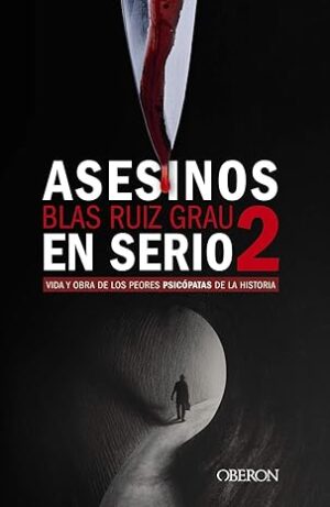 Asesinos en serio 2. Vida y obra de los peores psicópatas de la historia