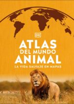 Atlas del mundo animal. La vida salvaje en mapas