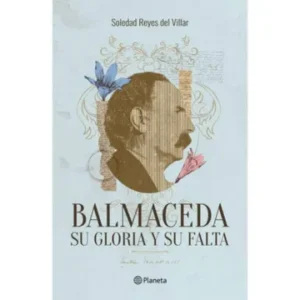 Balmaceda. Su gloria y su falta
