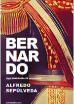 Bernardo. Una biografía de Bernardo O'Higgins