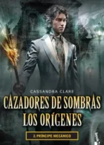Cazadores de sombras 2 (Los orígenes). Príncipe mecánico