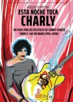 Esta noche toca Charly. Un viaje por los recitales de Charly García. Tomo 2: Say No More (1994-2008)