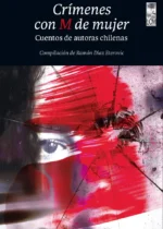 Crímenes con M de mujer. Cuentos de autoras chilenas