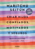 Criar hijos confiados, motivados y seguros. Hacia una paternidad responsable y feliz